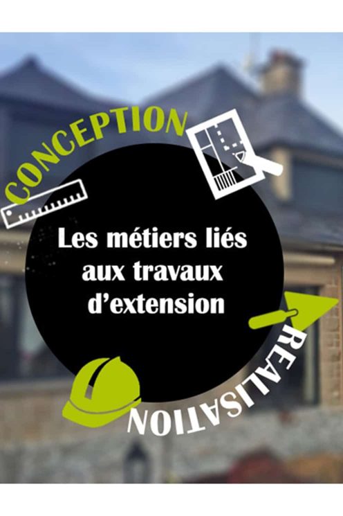 Les métiers de conception et de réalisation de votre agrandissement